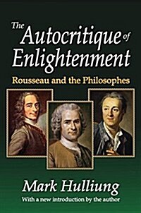 The Autocritique of Enlightenment : Rousseau and the Philosophes (Hardcover)