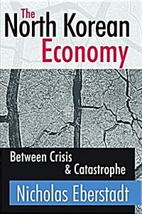 The North Korean Economy : Between Crisis and Catastrophe (Hardcover)