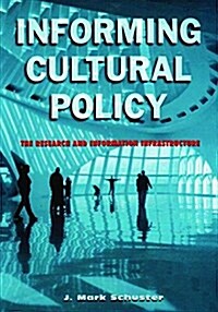 Informing Cultural Policy : The Information and Research Infrastructure (Hardcover)