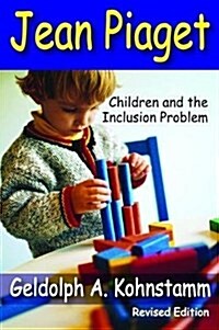 Jean Piaget : Children and the Inclusion Problem (Revised Edition) (Hardcover)