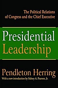 Presidential Leadership : The Political Relations of Congress and the Chief Executive (Hardcover)