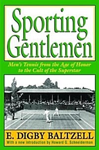 Sporting Gentlemen : Mens Tennis from the Age of Honor to the Cult of the Superstar (Hardcover)