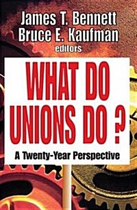 What Do Unions Do? : A Twenty-year Perspective (Hardcover)
