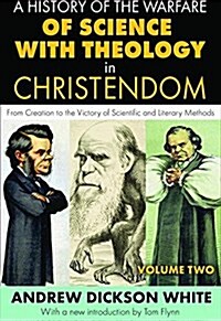 A History of the Warfare of Science with Theology in Christendom : Volume 2, From Creation to the Victory of Scientific and Literary Methods (Hardcover)