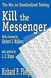 Kill the Messenger : The War on Standardized Testing (Hardcover)