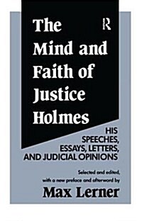 The Mind and Faith of Justice Holmes : His Speeches, Essays, Letters, and Judicial Opinions (Hardcover, 2 ed)