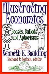 Illustrating Economics : Beasts, Ballads and Aphorisms (Hardcover)