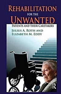 Rehabilitation for the Unwanted : Patients and Their Caretakers (Hardcover)