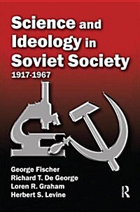 Science and Ideology in Soviet Society : 1917-1967 (Hardcover)