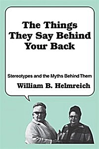 The Things They Say behind Your Back : Stereotypes and the Myths Behind Them (Hardcover)