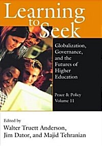 Learning to Seek : Globalization, Governance, and the Futures of Higher Education (Hardcover)