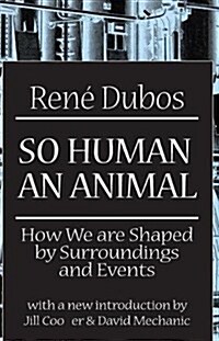 So Human an Animal : How We are Shaped by Surroundings and Events (Hardcover)