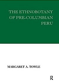 The Ethnobotany of Pre-columbian Peru (Hardcover)