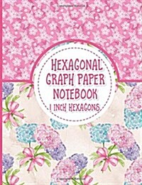 Hexagonal Graph Paper Notebook: 1 Inch Hexagons: For Organic Chemistry Drawing, Gaming, Graphs, Mapping, Sketches And Notes - Hydrangea Paper Cover (Paperback)