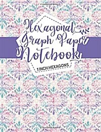 Hexagonal Graph Paper Notebook: 1 Inch Hexagons: Organic Chemistry Drawing Template, Creative Crafts, Quilting, Design, Drawing - Hydrangea Paper Cove (Paperback)