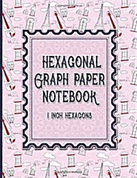 Hexagonal Graph Paper Notebook: 1 Inch Hexagons: Organic Chemistry Notebook Paper & for Creative Crafts, Quilting, Design, Drawing (Paperback)