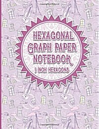 Hexagonal Graph Paper Notebook: 1 Inch Hexagons: Organic Chemistry Graph Paper & for Gaming, Graphs, Mapping, Sketches And Notes (Paperback)