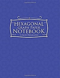 Hexagonal Graph Paper Notebook: 1 Inch Hexagons: Organic Chemistry Lab Notebook, Design Book, Work Book, Gaming, Mapping, Knitting, Sketch Book - Blac (Paperback)