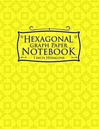 Hexagonal Graph Paper Notebook: 1 Inch Hexagons: Organic Chemistry Hexagon Paper & for Creative Crafts, Quilting, Design, Drawing - White Cover (Paperback)