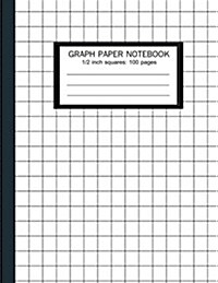 graph paper notebook: 1/2 inch Squares: Squared Graphing Paper * Blank Quad Ruled * Large (8.5 x 11) (Paperback)