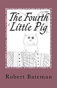 The Fourth Little Pig: A story of the other Little Pig (Paperback)