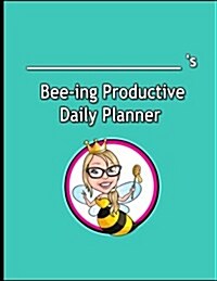 Bee-ing Productive Planner: The Personalized Approach to Planning for Productivity (Paperback)