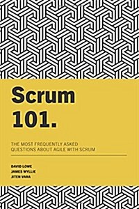 Scrum 101: The most frequently asked questions about Agile with Scrum (Paperback)