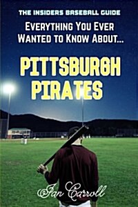 Everything You Ever Wanted to Know About Pittsburgh Pirates (Paperback)