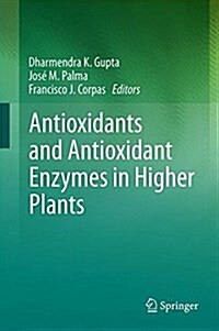 Antioxidants and Antioxidant Enzymes in Higher Plants (Hardcover)