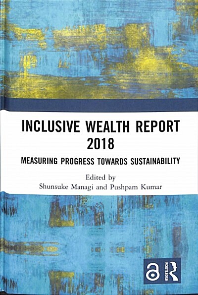 Inclusive Wealth Report 2018 : Measuring Progress Towards Sustainability (Hardcover)