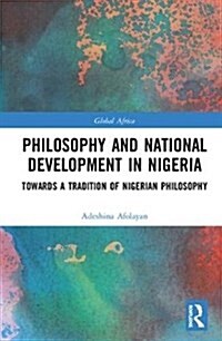 Philosophy and National Development in Nigeria : Towards a Tradition of Nigerian Philosophy (Hardcover)