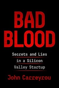 Bad Blood: Secrets and Lies in a Silicon Valley Startup (Hardcover, Deckle Edge)