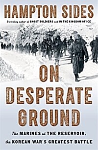 On Desperate Ground: The Marines at the Reservoir, the Korean Wars Greatest Battle (Hardcover)