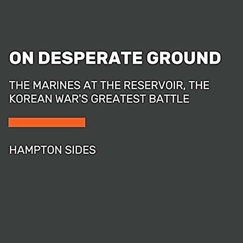 On Desperate Ground: The Marines at the Reservoir, the Korean Wars Greatest Battle (Audio CD)