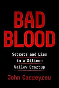 Bad Blood: Secrets and Lies in a Silicon Valley Startup (Hardcover, Deckle Edge)