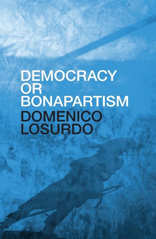 Democracy or Bonapartism : Two Centuries of War on Democracy (Hardcover)