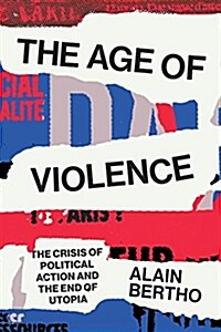 The Age of Violence : The Crisis of Political Action and the End of Utopia (Paperback)