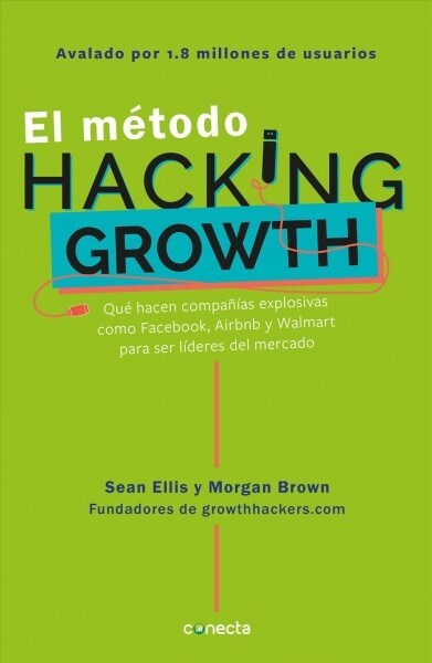 El M?odo Hacking Growth: Qu?Hacen Compa?as Explosivas Como Facebook, Airbnb Y Walmart Para Ser L?eres En El Mercado/ Hacking Growth = Hacking Grow (Paperback)