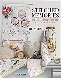 Stitched Memories : Telling a Story Through Cloth and Thread (Paperback)
