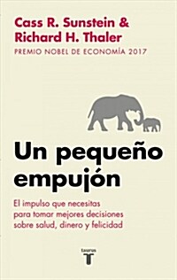 Un Peque? Empuj?: El Impulso Que Necesitas Para Tomar Mejores Decisiones Sobre Salud, Dinero Y Felicidad/ Nudge: Improving Decisions about Health (Paperback)