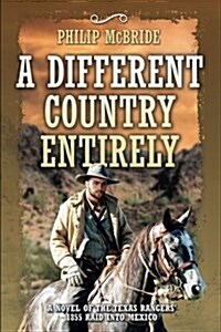 A Different Country Entirely: A Novel of the Texas Rangers 1855 Raid into Mexico (Paperback)