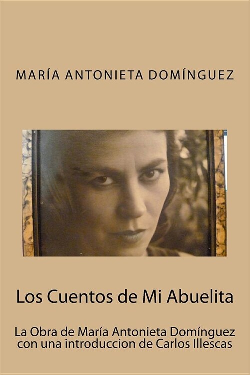 Los Cuentos de Mi Abuelita: La Obra de Mar? Antonieta Dom?guez con una introduccion de Carlos Illescas (Paperback)
