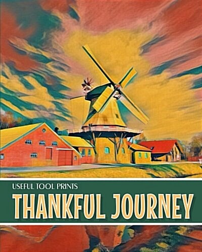 Useful Tool Prints Thankful Journey: Daily Gratitude Journal Planner Gratitude Log 100 Pages 8x10 Glossy Cover (Paperback)