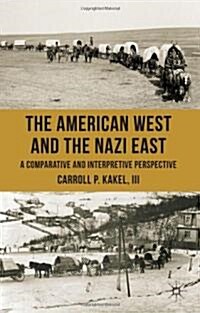 The American West and the Nazi East : A Comparative and Interpretive Perspective (Hardcover)