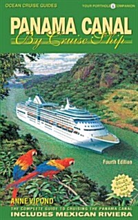 Panama Canal by Cruise Ship: The Complete Guide to Cruising the Panama Canal (Paperback, 4)