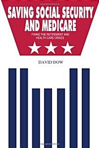 Saving Social Security and Medicare: Fixing the Retirement and Health Care Crises (Paperback)