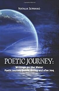 Poetic Journey: Writings on the Water: Poetic Journey: Before, During and After Iraq (Paperback)