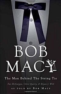 Bob Macy: The Man Behind the String Tie (Paperback)