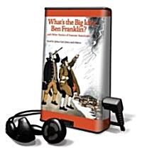 Whats the Big Idea, Ben Franklin? and Other Stories of Famous Americans [With Earbuds] (Pre-Recorded Audio Player)