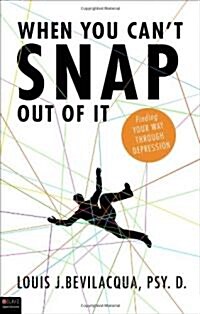 When You Cant Snap Out of It: Finding Your Way Through Depression (Paperback)